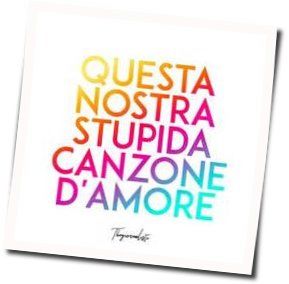 Questa Nostra Stupida Canzone Damore Chords by Thegiornalisti