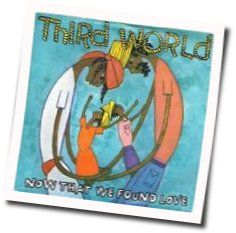 Now That We've Found Love Chords by Third World