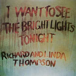 I Want To See The Bright Lights Tonight by Richard Thompson