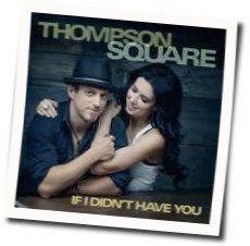 If I Didn't Have You Chords by Thompson Square