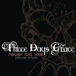 Never Too Late by Three Days Grace