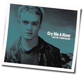 Cry Me A River by Justin Timberlake