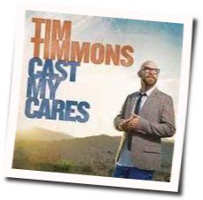 Cast My Cares by Tim Timmons