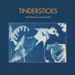 You'll Have To Scream Louder by Tindersticks