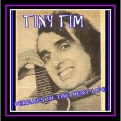 Perhaps In The Next Life Chords by Tiny Tim