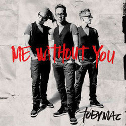 Me Without You by TobyMac