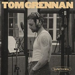 You Are Not Alone by Tom Grennan