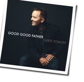 Good Good Father Chords by Chris Tomlin