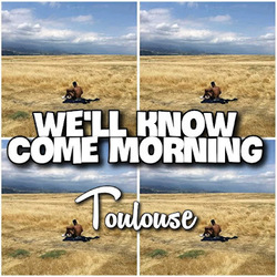 We’ll Know Come Morning Chords by Toulouse