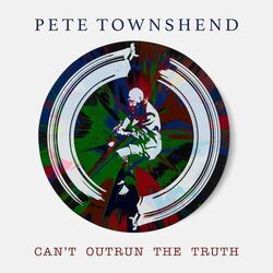 Can't Outrun The Truth by Pete Townshend