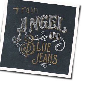 Angel In Blue Jeans  by Train