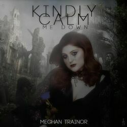 Kindly Calm Me Down by Meghan Trainor