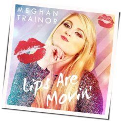 Lips Are Movin by Meghan Trainor