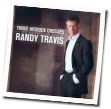 Three Wooden Crosses by Randy Travis