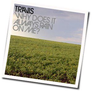 Why Does It Always Rain On Me Chords by Travis