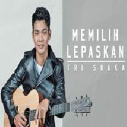 Memilih Lepaskan by Tri Suaka