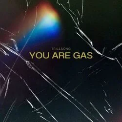 You Are Gas Chords by Trillsong
