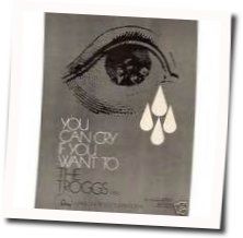 You Can Cry If You Want To Chords by The Troggs