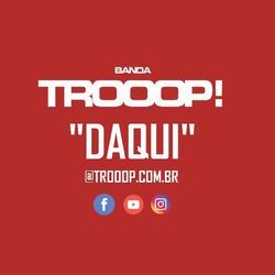 Daqui by Trooop!