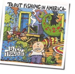 What I Want Is A Proper Cup Of Coffee Chords by Trout Fishing In America