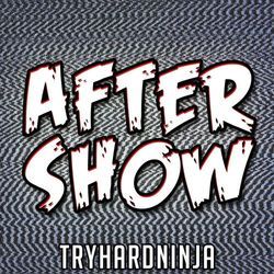 After Show by Tryhardninja