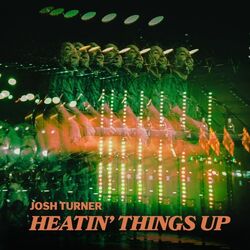Heatin Things Up Tab by Josh Turner