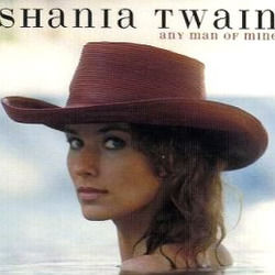 Any Man Of Mine  by Shania Twain