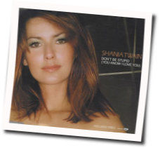 Don't Be Stupid Chords by Shania Twain