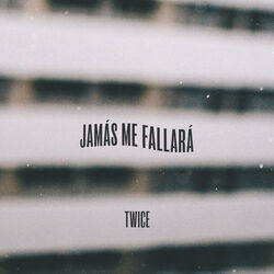 Jamás Me Fallará by Twice Música