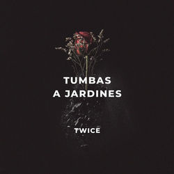 Tumbas A Jardines by Twice Música