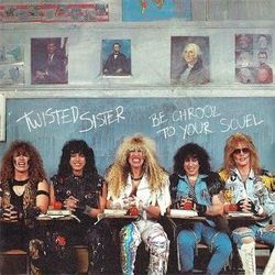 Be Chrool To Your Scuel Chords by Twisted Sister