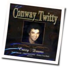 Crazy Dreams Chords by Conway Twitty