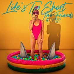 Life’s Too Short by Two Friends