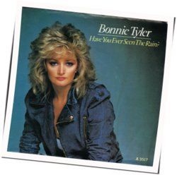 Have You Ever Seen The Rain by Bonnie Tyler