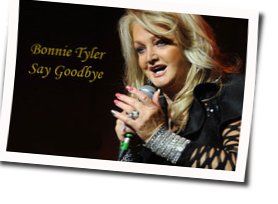 Say Goodbye by Bonnie Tyler
