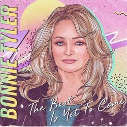 The Best Is Yet To Come by Bonnie Tyler