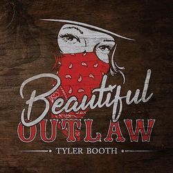 Beautiful Outlaw by Tyler Booth