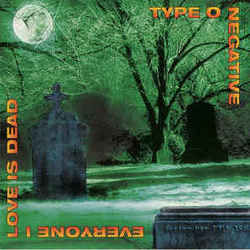 Everyone I Love Is Dead by Type O Negative