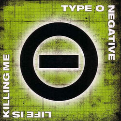 Life Is Killing Me by Type O Negative