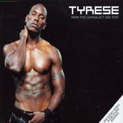 How You Gonna Act Like That by Tyrese