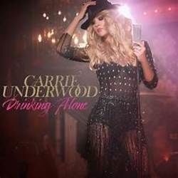 Drinking Alone by Carrie Underwood