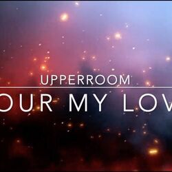 Pour My Love On You Chords by UPPERROOM