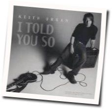I Told You So Chords by Keith Urban