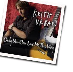 Only You Can Love Me This Way Tab by Keith Urban