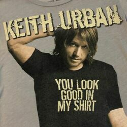 You Look Good In My Shirt by Keith Urban