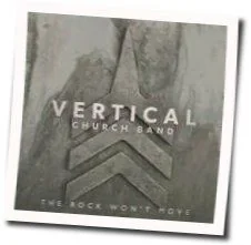 The Rock Won't Move Chords by Vertical Church Band