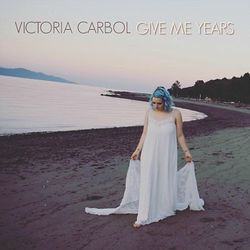 Give Me Years by Victoria Carbol