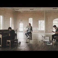 Praise Him Chords by The Village Church