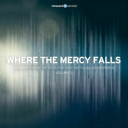 Where The Mercy Falls by Vineyard Worship