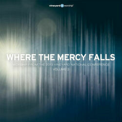 Where The Mercy Falls Chords by Vineyard Worship